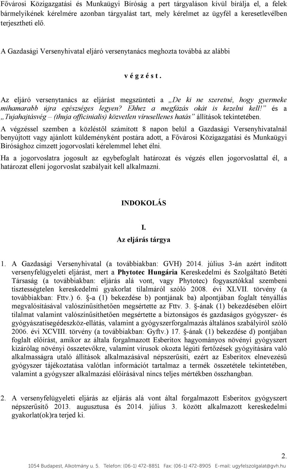 Az eljáró versenytanács az eljárást megszünteti a De ki ne szeretné, hogy gyermeke mihamarabb újra egészséges legyen? Ehhez a megfázás okát is kezelni kell!