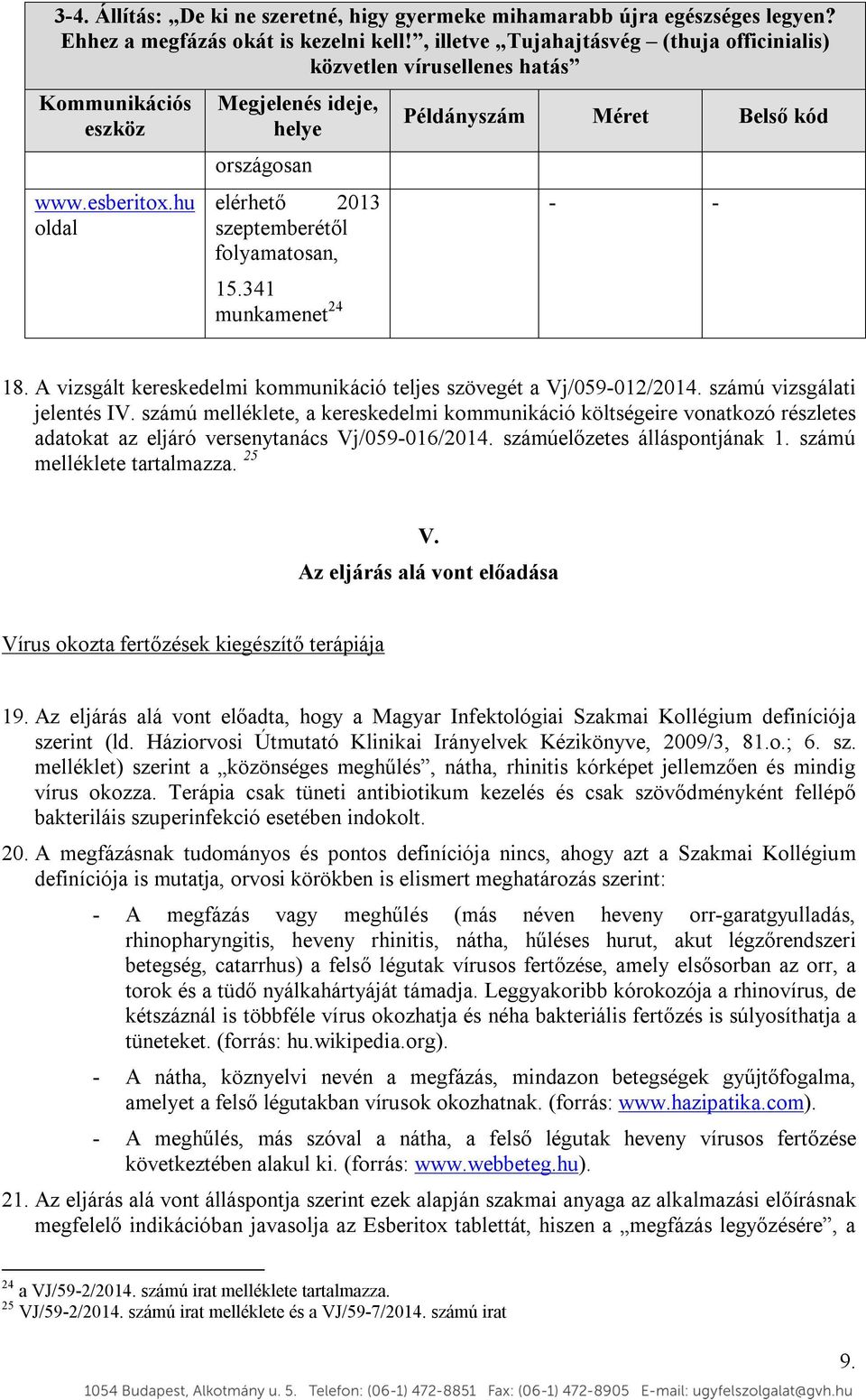 341 munkamenet 24 Példányszám Méret Belső kód - - 18. A vizsgált kereskedelmi kommunikáció teljes szövegét a Vj/059-012/2014. számú vizsgálati jelentés IV.