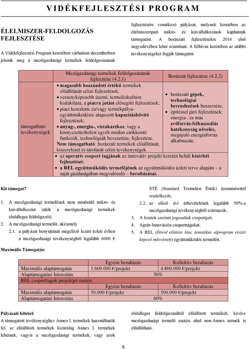 A felhívás keretében az alábbi tevékenységeket fogják támogatni. támogatható tevékenységek Mezőgazdasági termékek feldolgozásának Borászat fejlesztése (4.2.