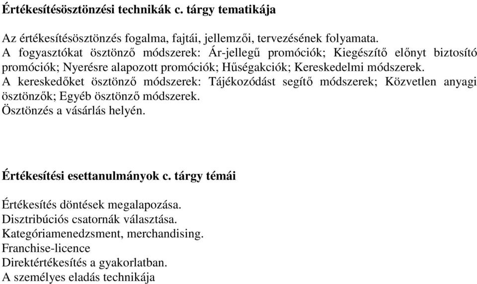 A kereskedőket ösztönző módszerek: Tájékozódást segítő módszerek; Közvetlen anyagi ösztönzők; Egyéb ösztönző módszerek. Ösztönzés a vásárlás helyén.