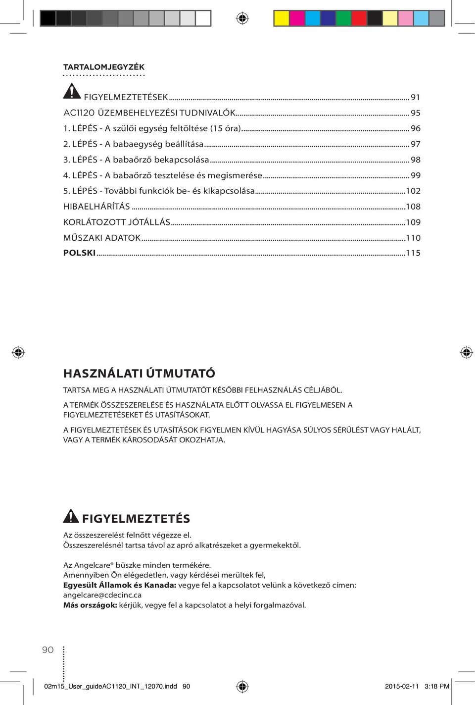 ..109 MŰSZAKI ADATOK...110 POLSKI...115 ASZNÁLATI ÚTMUTATÓ TARTSA MEG A ASZNÁLATI ÚTMUTATÓT KÉSŐBBI FELASZNÁLÁS CÉLJÁBÓL.