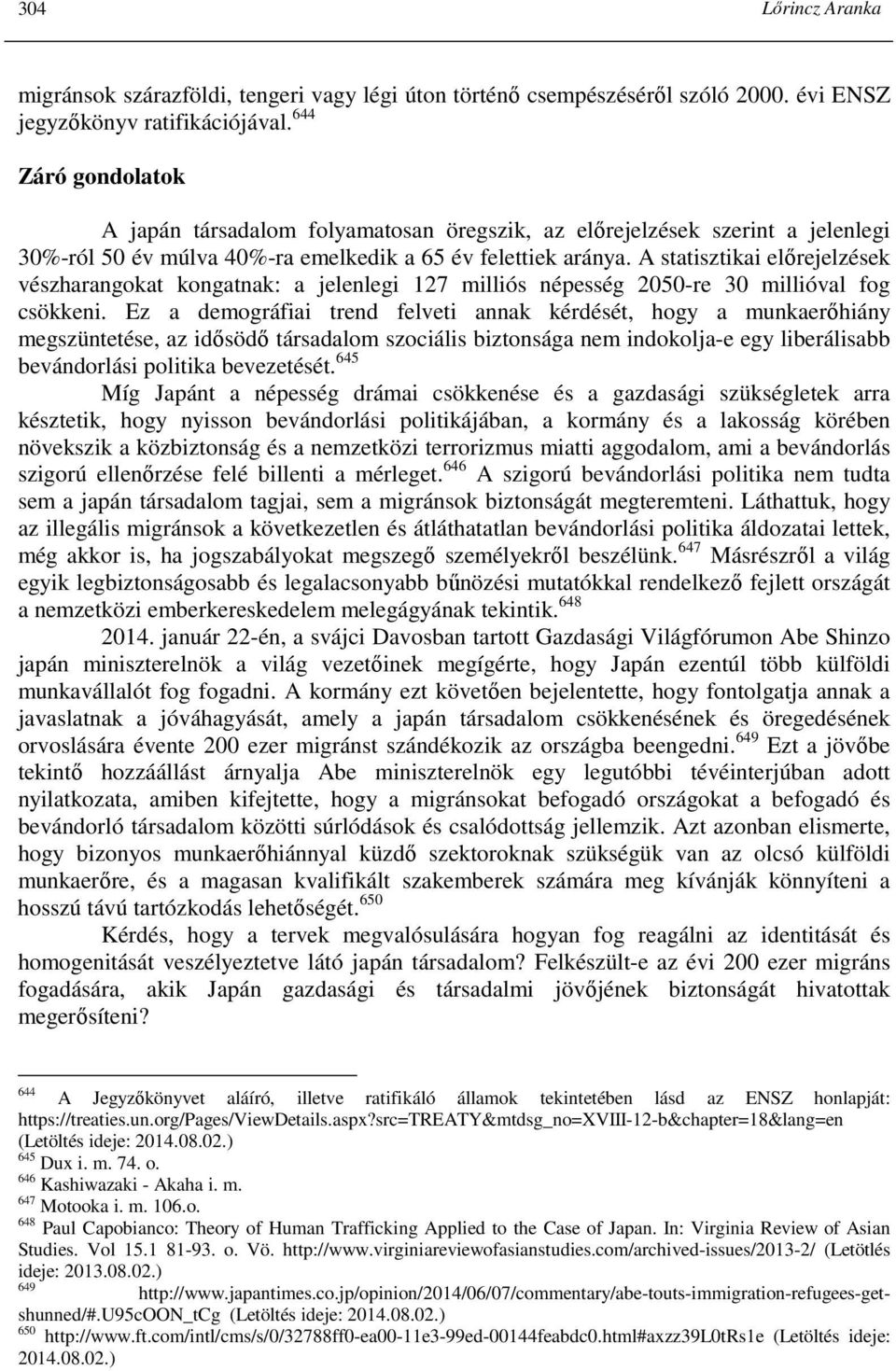 A statisztikai elırejelzések vészharangokat kongatnak: a jelenlegi 127 milliós népesség 2050-re 30 millióval fog csökkeni.