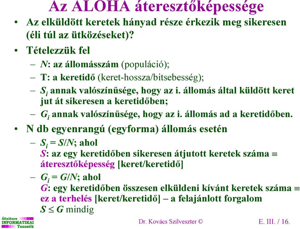 állomás által küldött keret jut át sikeresen a keretidıben; G i annak valószínősége, hogy az i. állomás ad a keretidıben.