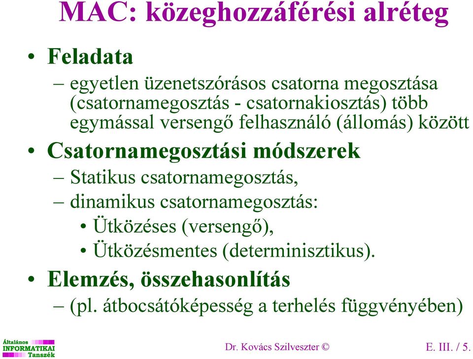 Statikus csatornamegosztás, dinamikus csatornamegosztás: Ütközéses (versengı), Ütközésmentes