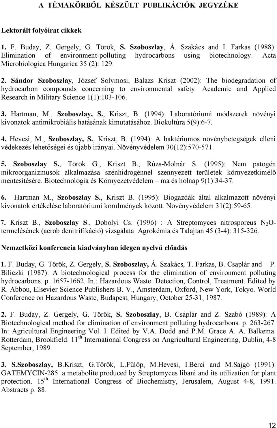 Sándor Szoboszlay, József Solymosi, Balázs Kriszt (2002): The biodegradation of hydrocarbon compounds concerning to environmental safety.