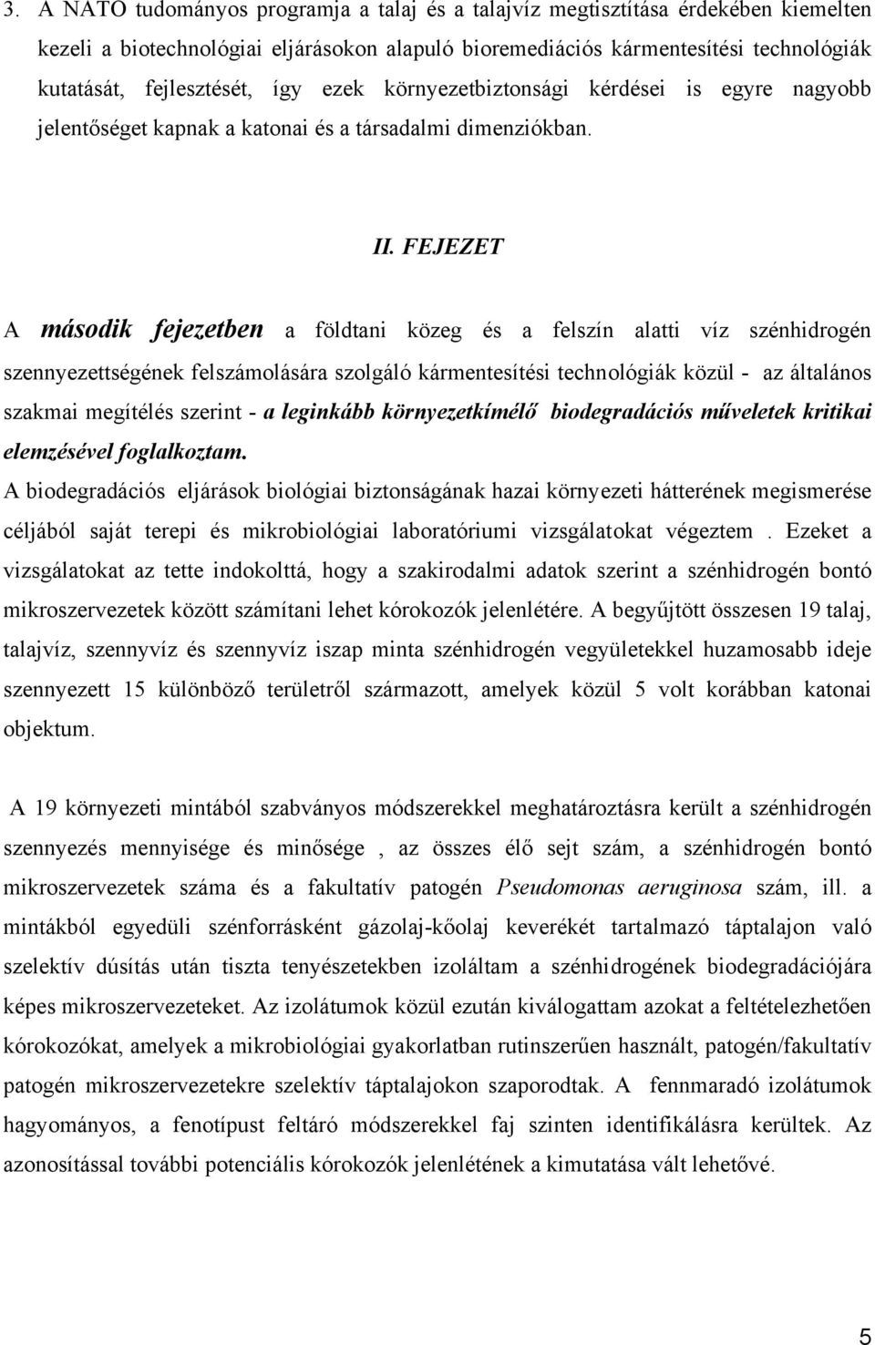 FEJEZET A második fejezetben a földtani közeg és a felszín alatti víz szénhidrogén szennyezettségének felszámolására szolgáló kármentesítési technológiák közül - az általános szakmai megítélés