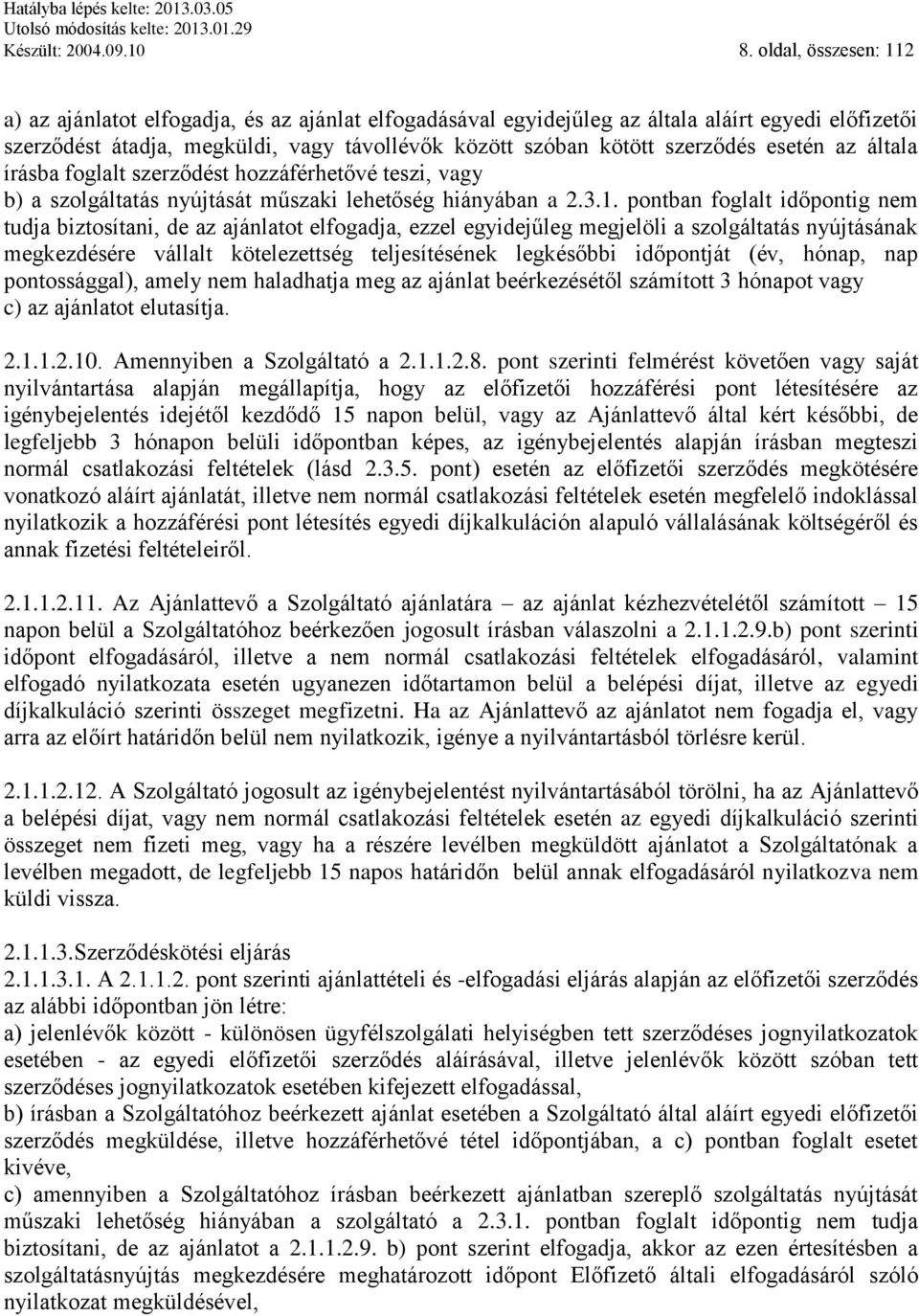 esetén az általa írásba foglalt szerződést hozzáférhetővé teszi, vagy b) a szolgáltatás nyújtását műszaki lehetőség hiányában a 2.3.1.