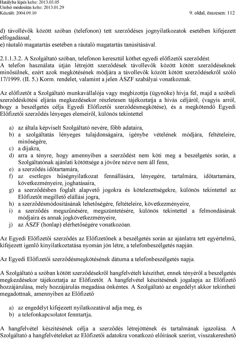 2. A Szolgáltató szóban, telefonon keresztül köthet egyedi előfizetői szerződést.