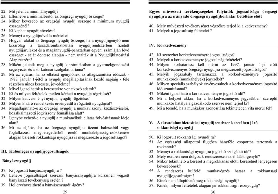 Hogyan alakul az öregségi nyugdíj összege, ha a nyugdíjigénylő nem kizárólag a társadalombiztosítási nyugdíjrendszerben fizetett nyugdíjjárulékot és a magánnyugdíj-pénztárban egyéni számláján lévő