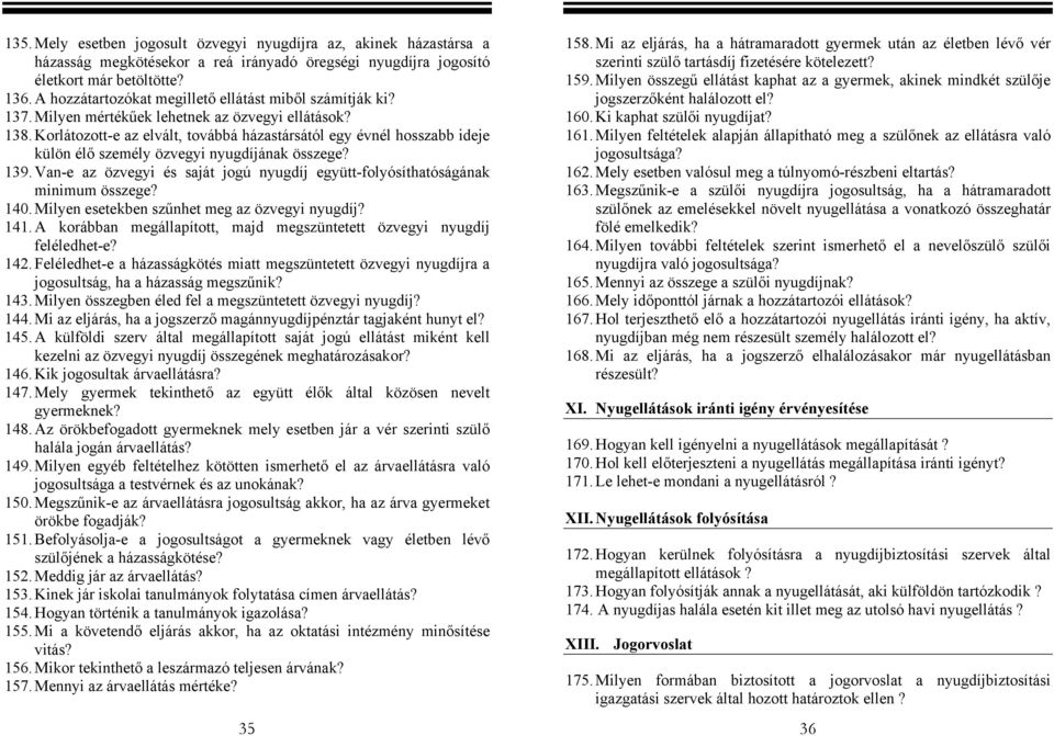 Korlátozott-e az elvált, továbbá házastársától egy évnél hosszabb ideje külön élő személy özvegyi nyugdíjának összege? 139.