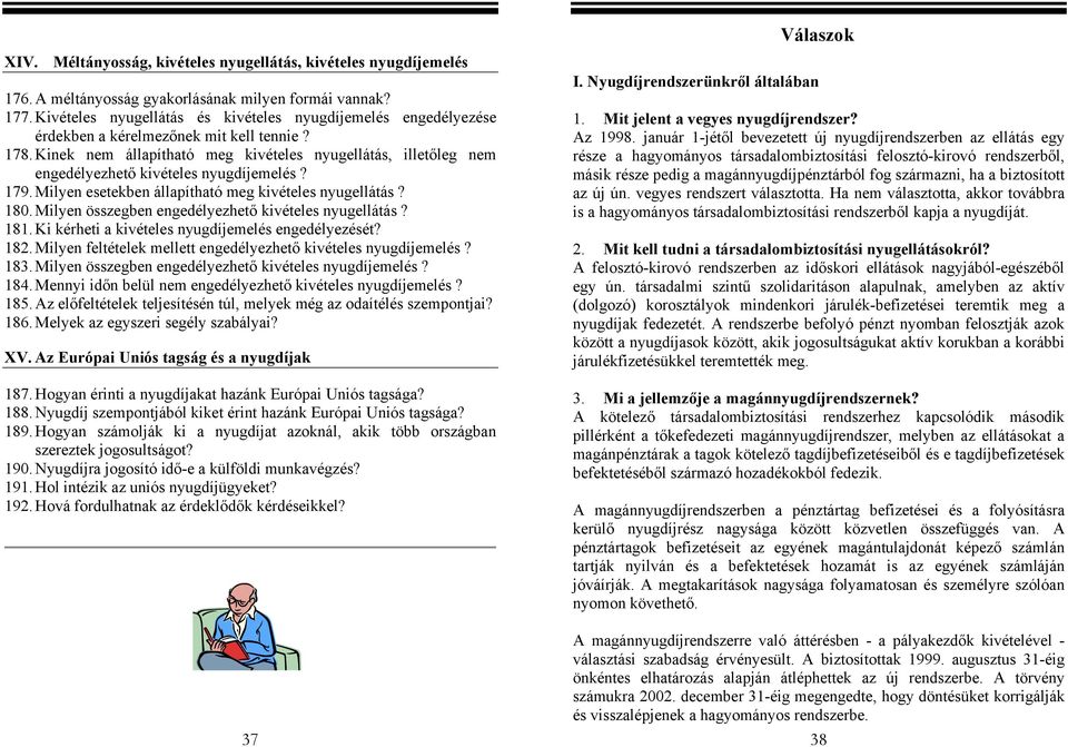 Kinek nem állapítható meg kivételes nyugellátás, illetőleg nem engedélyezhető kivételes nyugdíjemelés? 179. Milyen esetekben állapítható meg kivételes nyugellátás? 180.