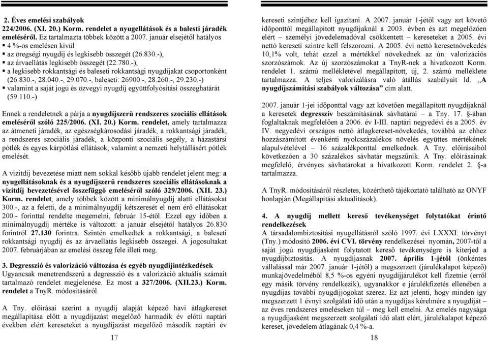 -), a legkisebb rokkantsági és baleseti rokkantsági nyugdíjakat csoportonként (26.830.-, 28.040.-, 29.070.-, baleseti: 26900.-, 28.260.-, 29.230.