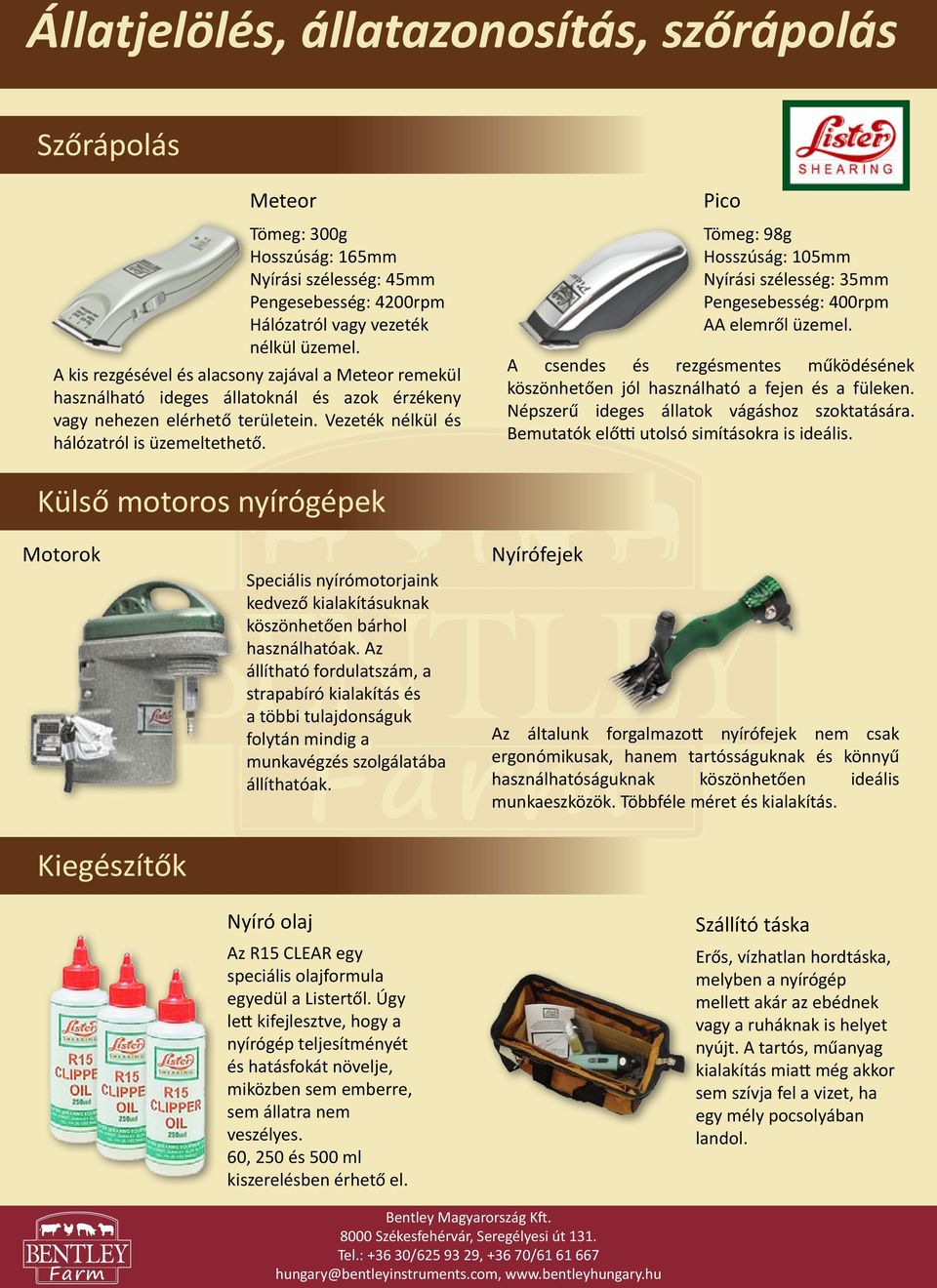 Pico Tömeg: 98g Hosszúság: 105mm Nyírási szélesség: 35mm Pengesebesség: 400rpm AA elemről üzemel. A csendes és rezgésmentes működésének köszönhetően jól használható a fejen és a füleken.