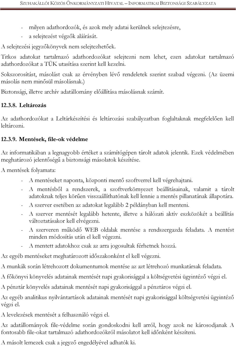 Sokszorosítást, másolást csak az érvényben lévő rendeletek szerint szabad végezni. (Az üzemi másolás nem minősül másolásnak.) Biztonsági, illetve archív adatállomány előállítása másolásnak számít. 12.