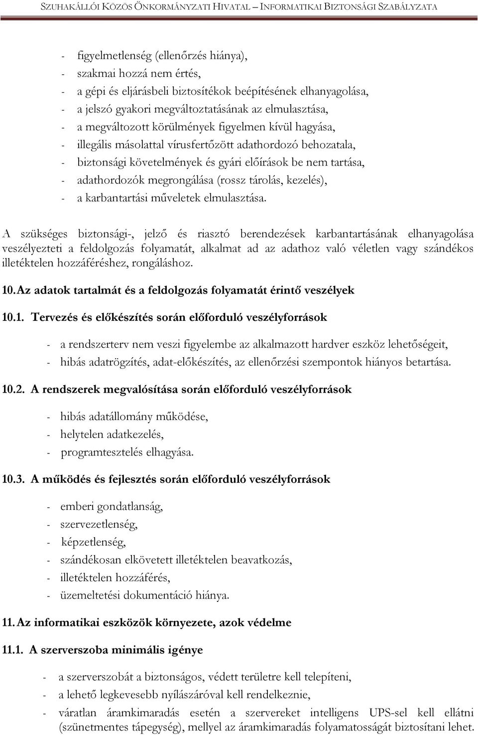 megrongálása (rossz tárolás, kezelés), - a karbantartási műveletek elmulasztása.