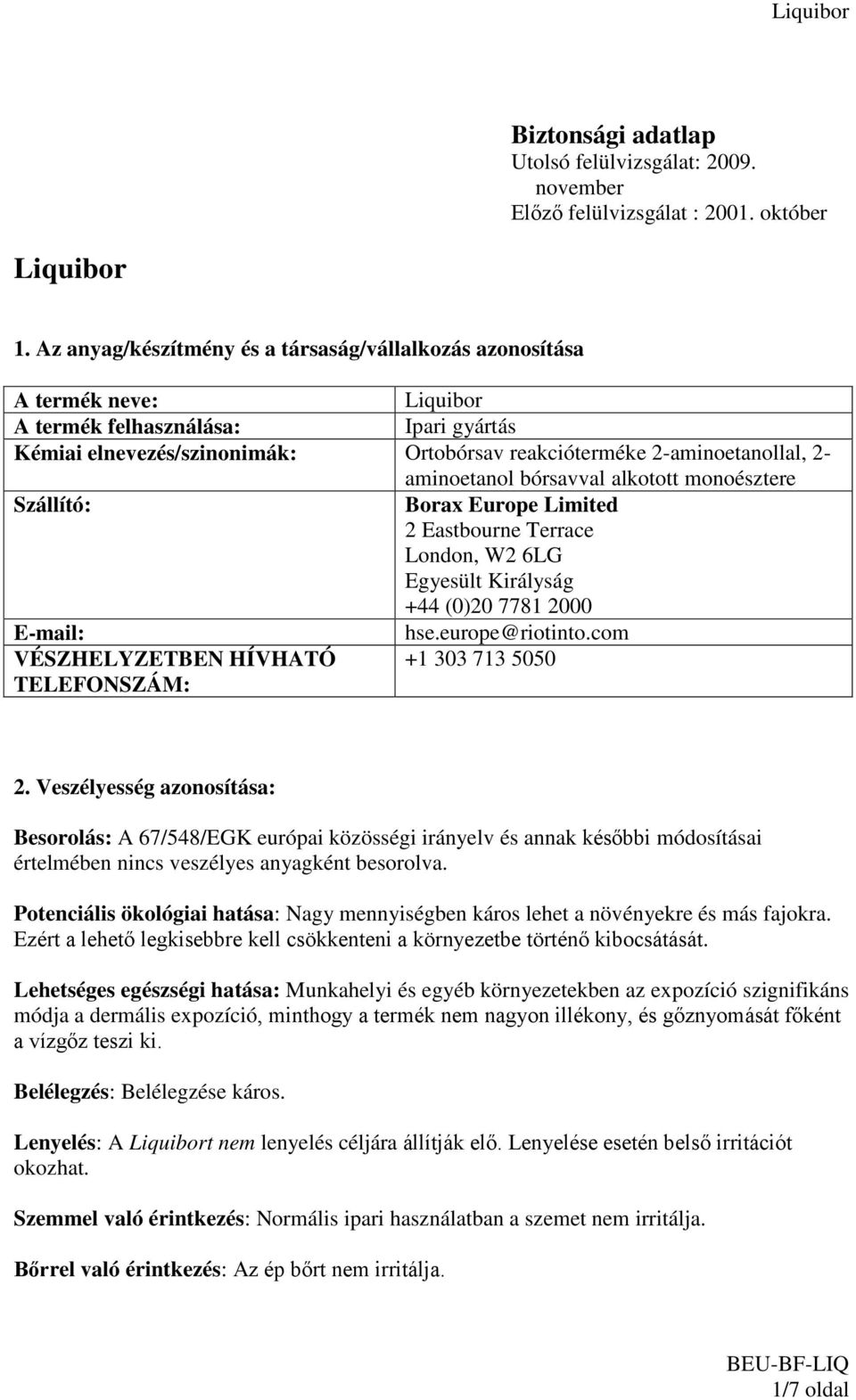 aminoetanol bórsavval alkotott monoésztere Szállító: Borax Europe Limited 2 Eastbourne Terrace London, W2 6LG Egyesült Királyság +44 (0)20 7781 2000 E-mail: hse.europe@riotinto.