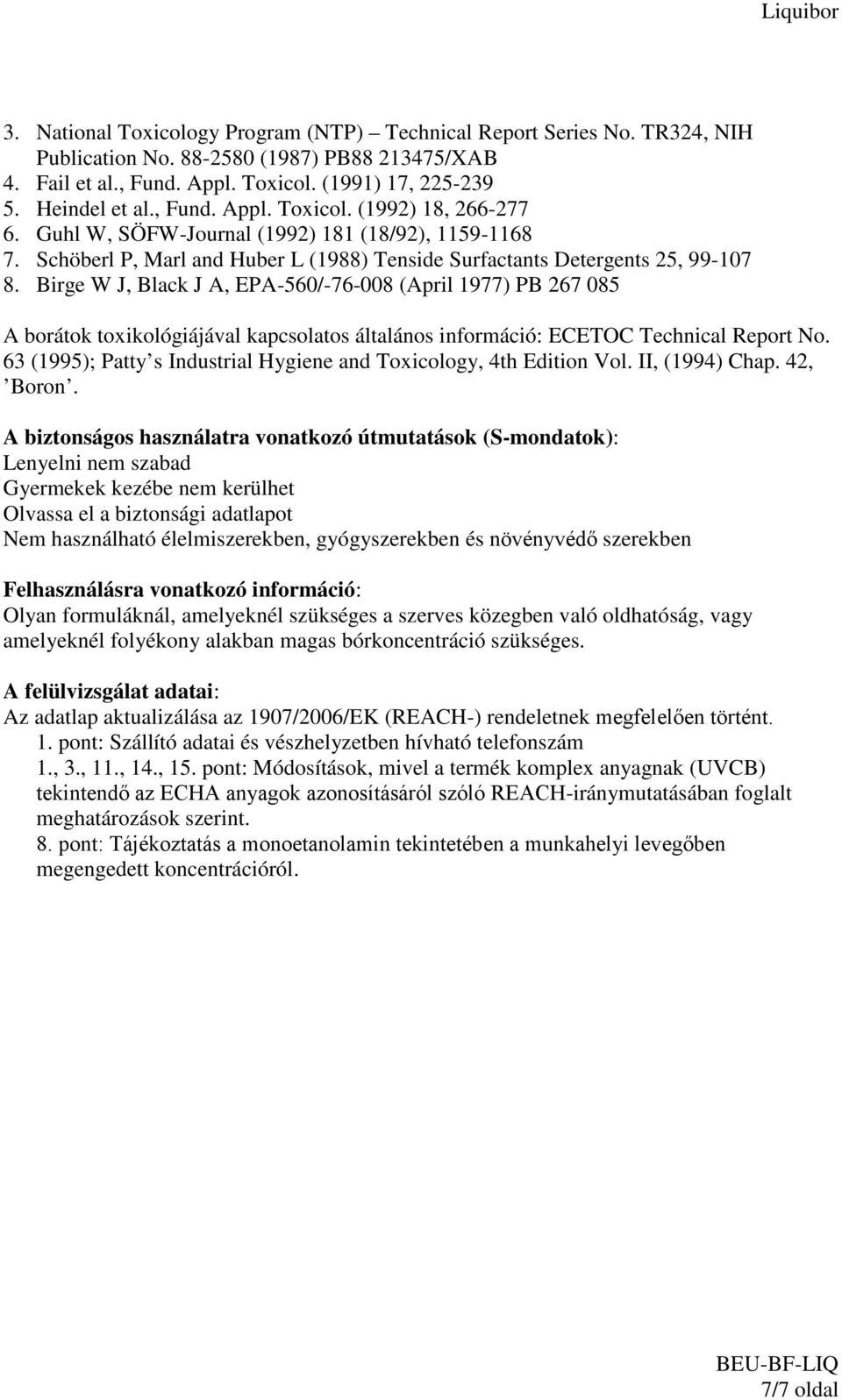 Birge W J, Black J A, EPA-560/-76-008 (April 1977) PB 267 085 A borátok toxikológiájával kapcsolatos általános információ: ECETOC Technical Report No.