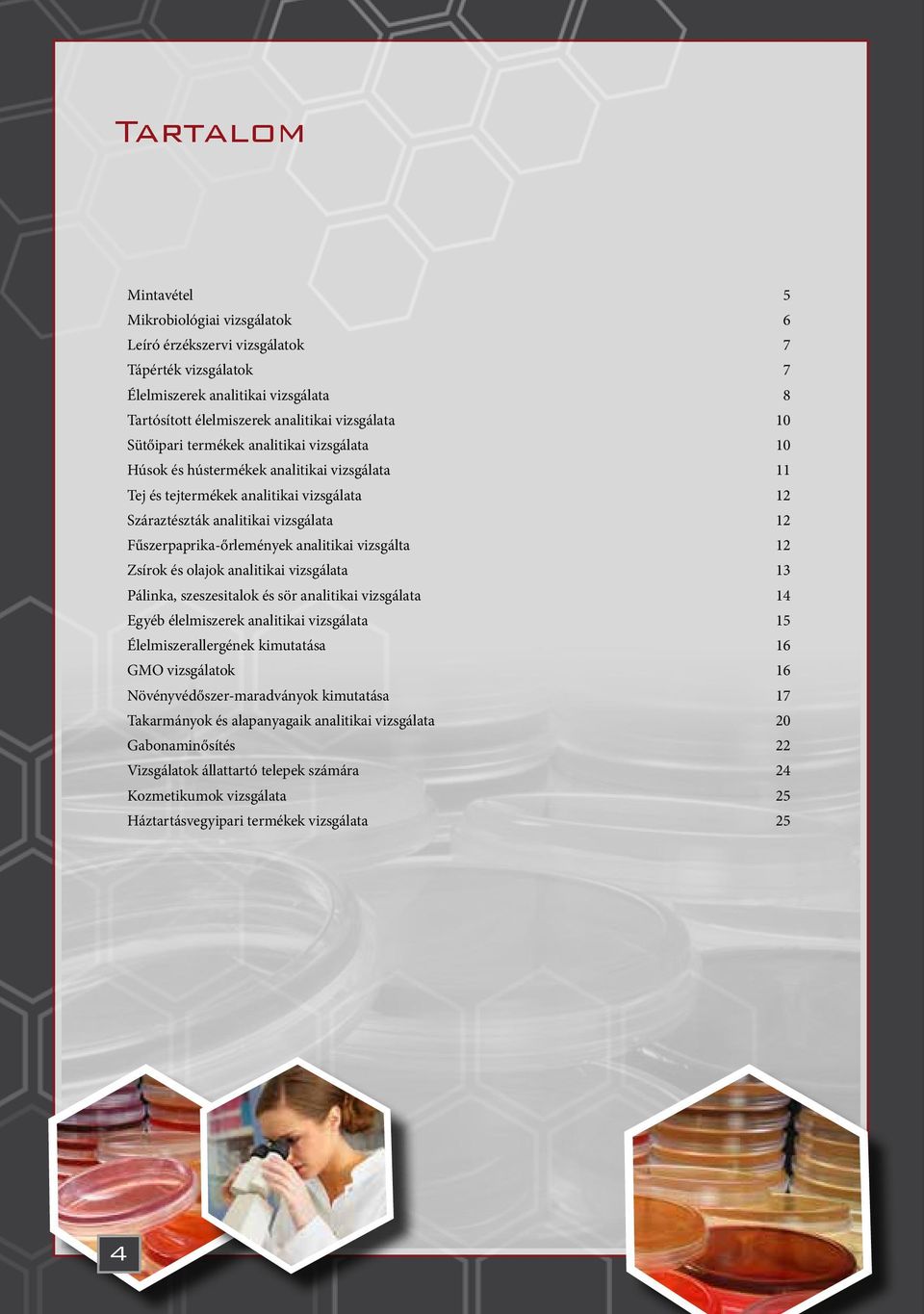 analitikai vizsgálta 12 Zsírok és olajok analitikai vizsgálata 13 Pálinka, szeszesitalok és sör analitikai vizsgálata 14 Egyéb élelmiszerek analitikai vizsgálata 15 Élelmiszerallergének kimutatása 16