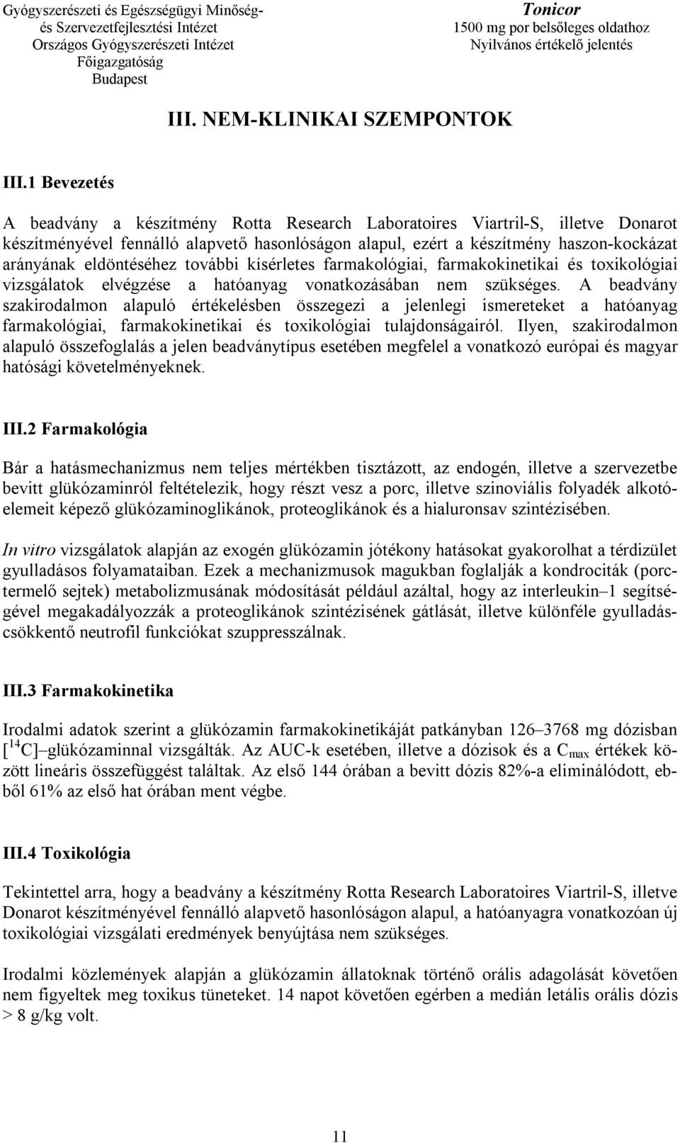 eldöntéséhez további kísérletes farmakológiai, farmakokinetikai és toxikológiai vizsgálatok elvégzése a hatóanyag vonatkozásában nem szükséges.