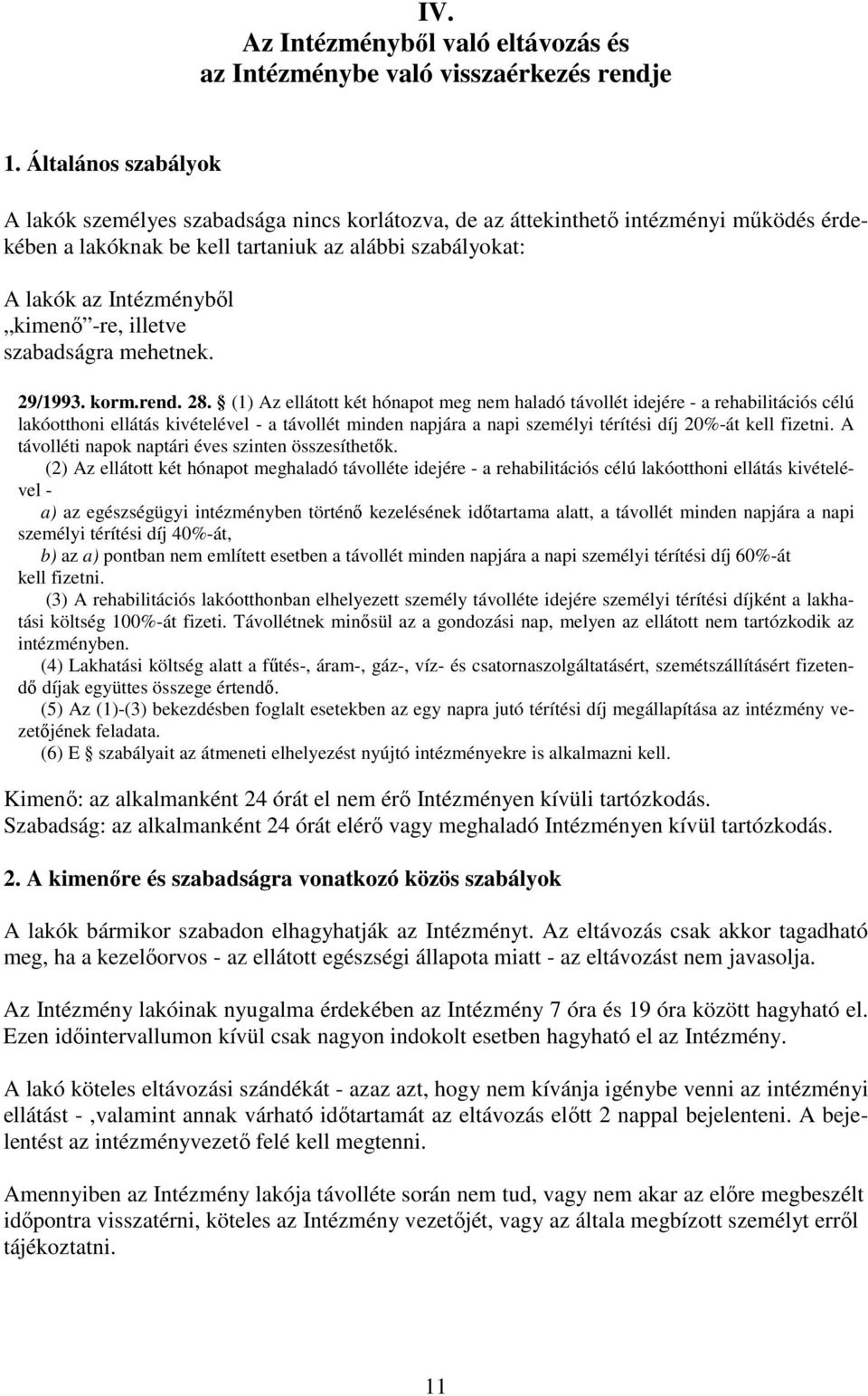 -re, illetve szabadságra mehetnek. 29/1993. korm.rend. 28.