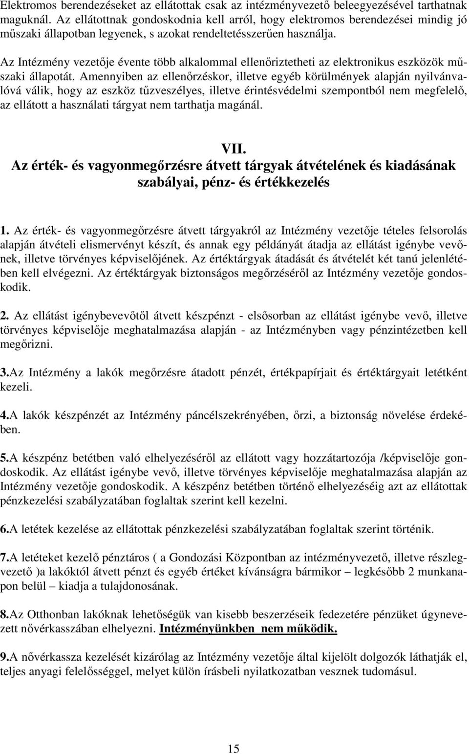 Az Intézmény vezetője évente több alkalommal ellenőriztetheti az elektronikus eszközök műszaki állapotát.