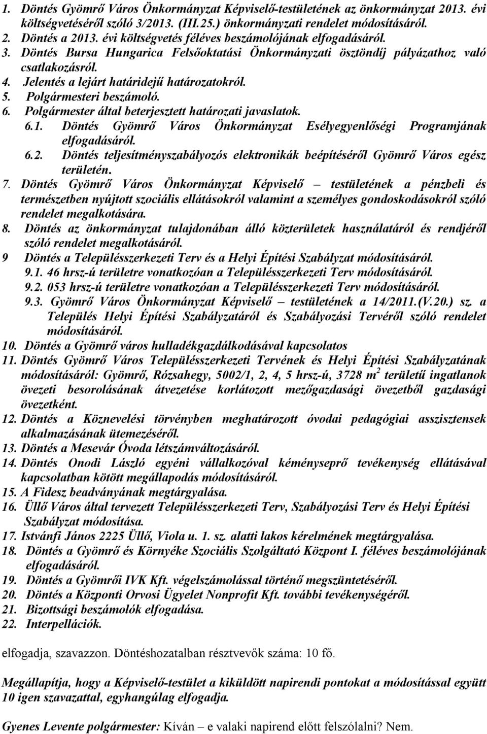 5. Polgármesteri beszámoló. 6. Polgármester által beterjesztett határozati javaslatok. 6.1. Döntés Gyömrő Város Önkormányzat Esélyegyenlőségi Programjának elfogadásáról. 6.2.