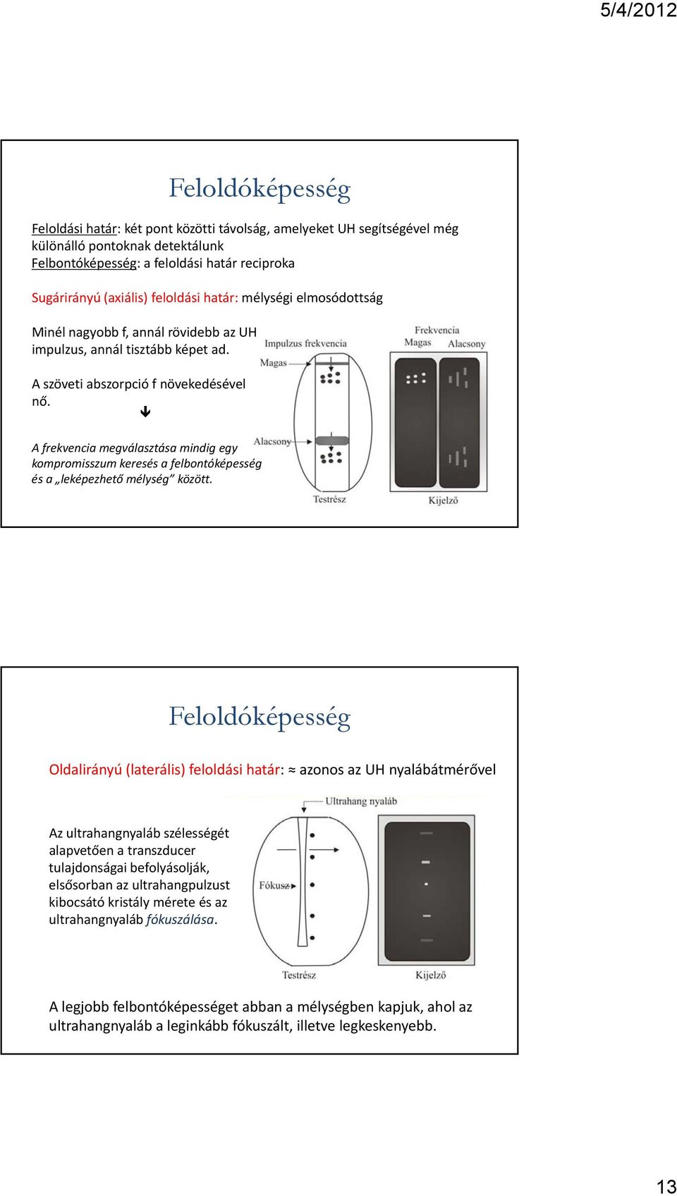 ő A frekvencia megválasztása mindig egy kompromisszum keresés a felbontóképesség és a leképezhető mélység között.