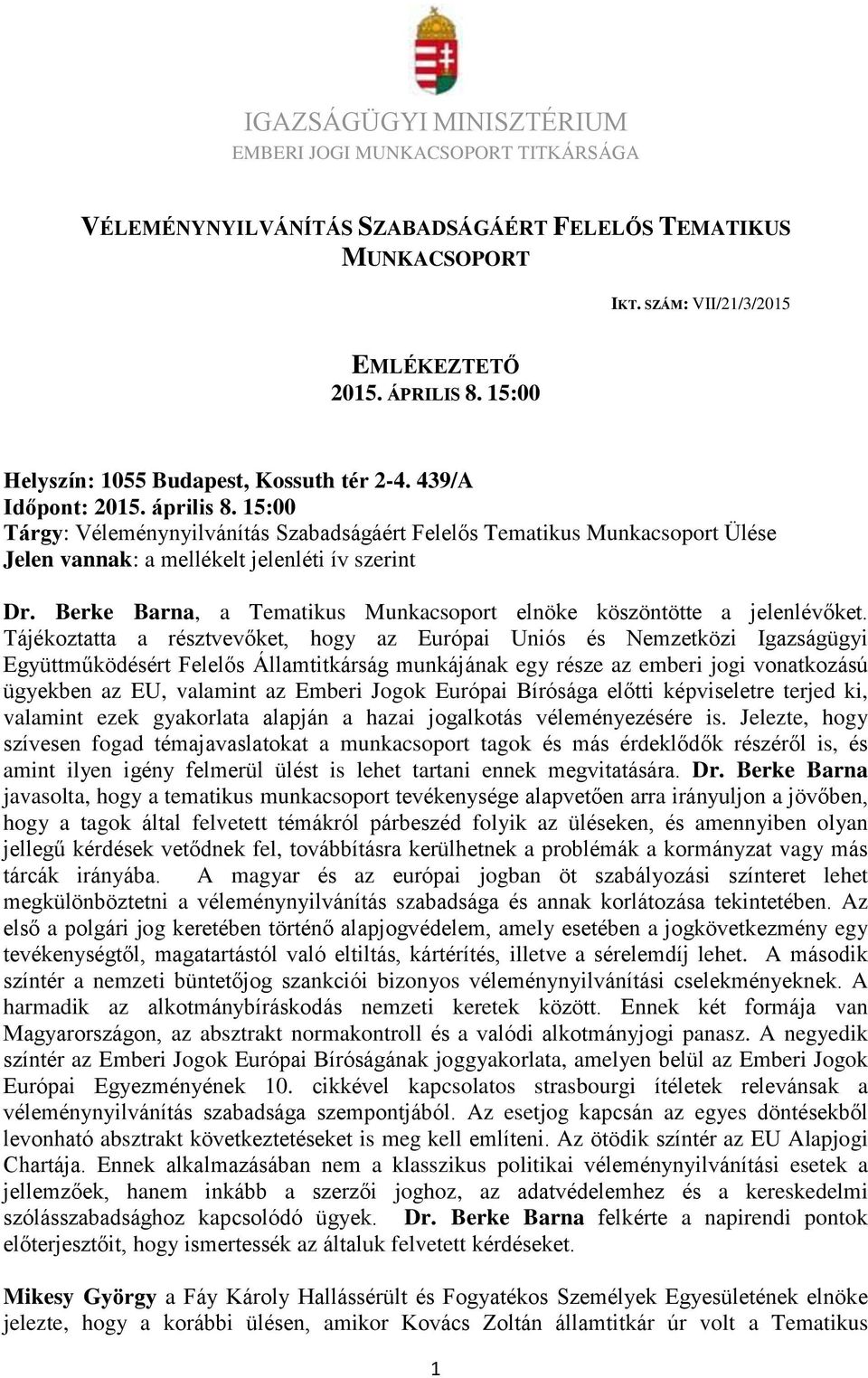 15:00 Tárgy: Véleménynyilvánítás Szabadságáért Felelős Tematikus Munkacsoport Ülése Jelen vannak: a mellékelt jelenléti ív szerint Dr.