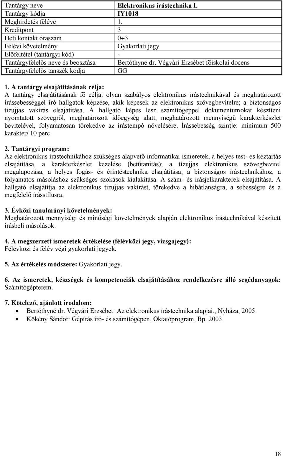 Végvári Erzsébet főiskolai docens Tantárgyfelelős tanszék kódja GG A tantárgy elsajátításának fő célja: olyan szabályos elektronikus írástechnikával és meghatározott írássebességgel író hallgatók