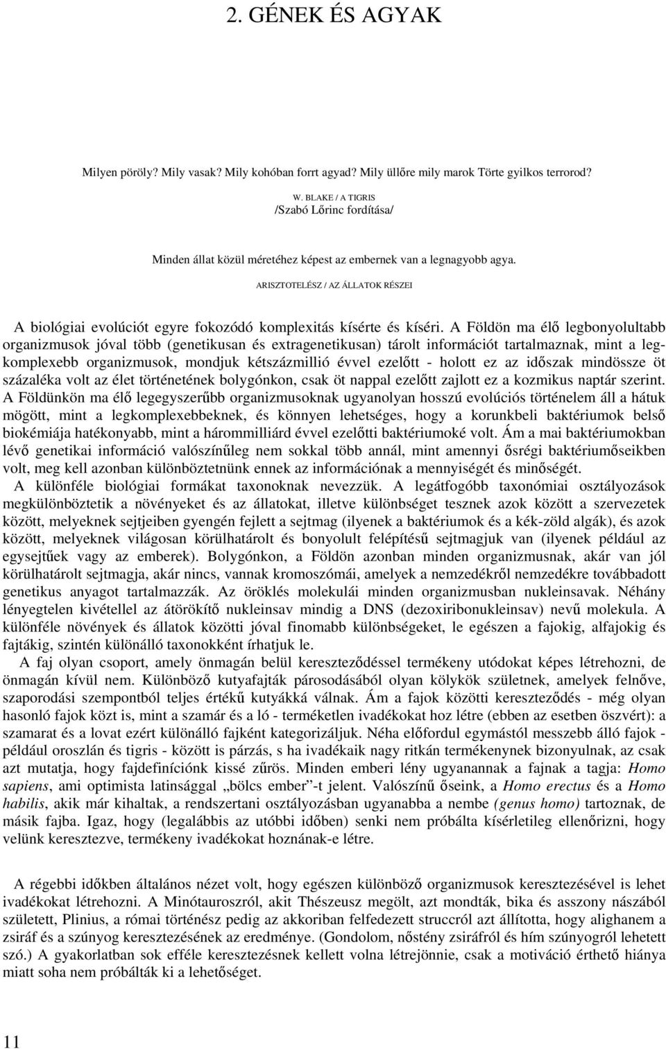 ARISZTOTELÉSZ / AZ ÁLLATOK RÉSZEI A biológiai evolúciót egyre fokozódó komplexitás kísérte és kíséri.