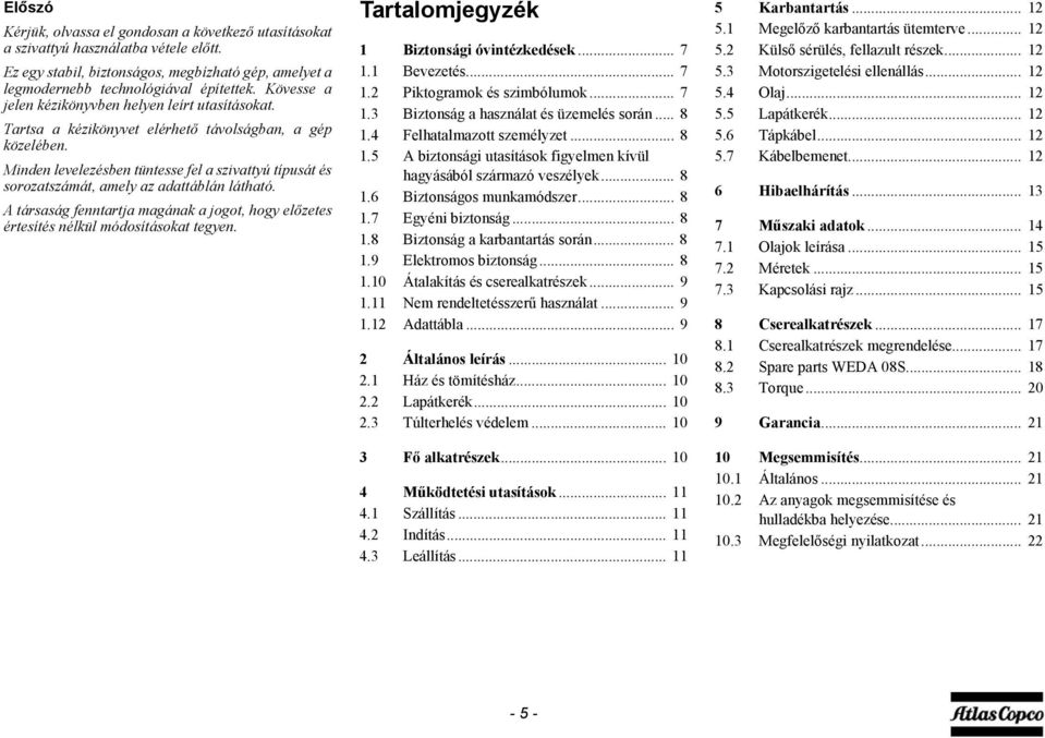 Minden levelezésben tüntesse fel a szivattyú típusát és sorozatszámát, amely az adattáblán látható. A társaság fenntartja magának a jogot, hogy előzetes értesítés nélkül módosításokat tegyen.