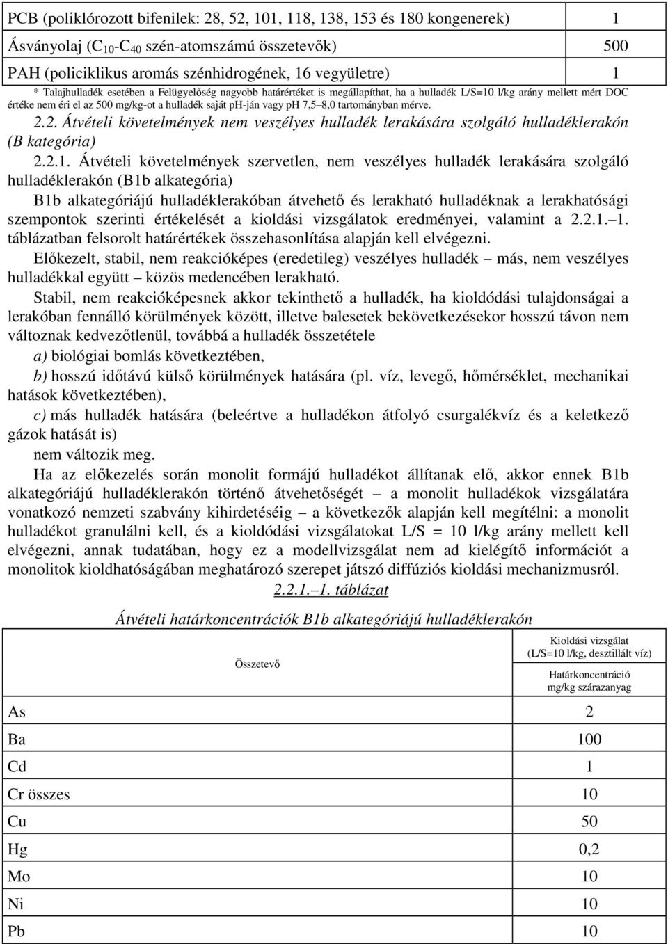 tartományban mérve. 2.2. Átvételi követelmények nem veszélyes hulladék lerakására szolgáló hulladéklerakón (B kategória) 2.2.1.