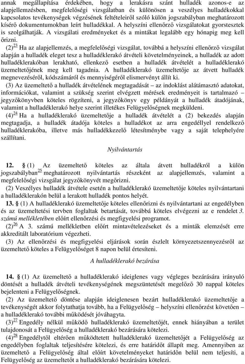 A vizsgálati eredményeket és a mintákat legalább egy hónapig meg kell őrizni.