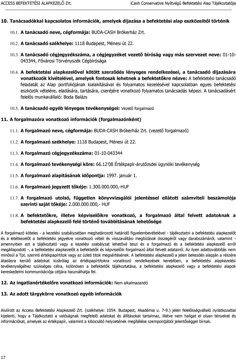 344, Fővárosi Törvényszék Cégbírósága 10.4. A befektetési alapkezelővel kötött szerződés lényeges rendelkezései, a tanácsadó díjazására vonatkozók kivételével, amelyek fontosak lehetnek a