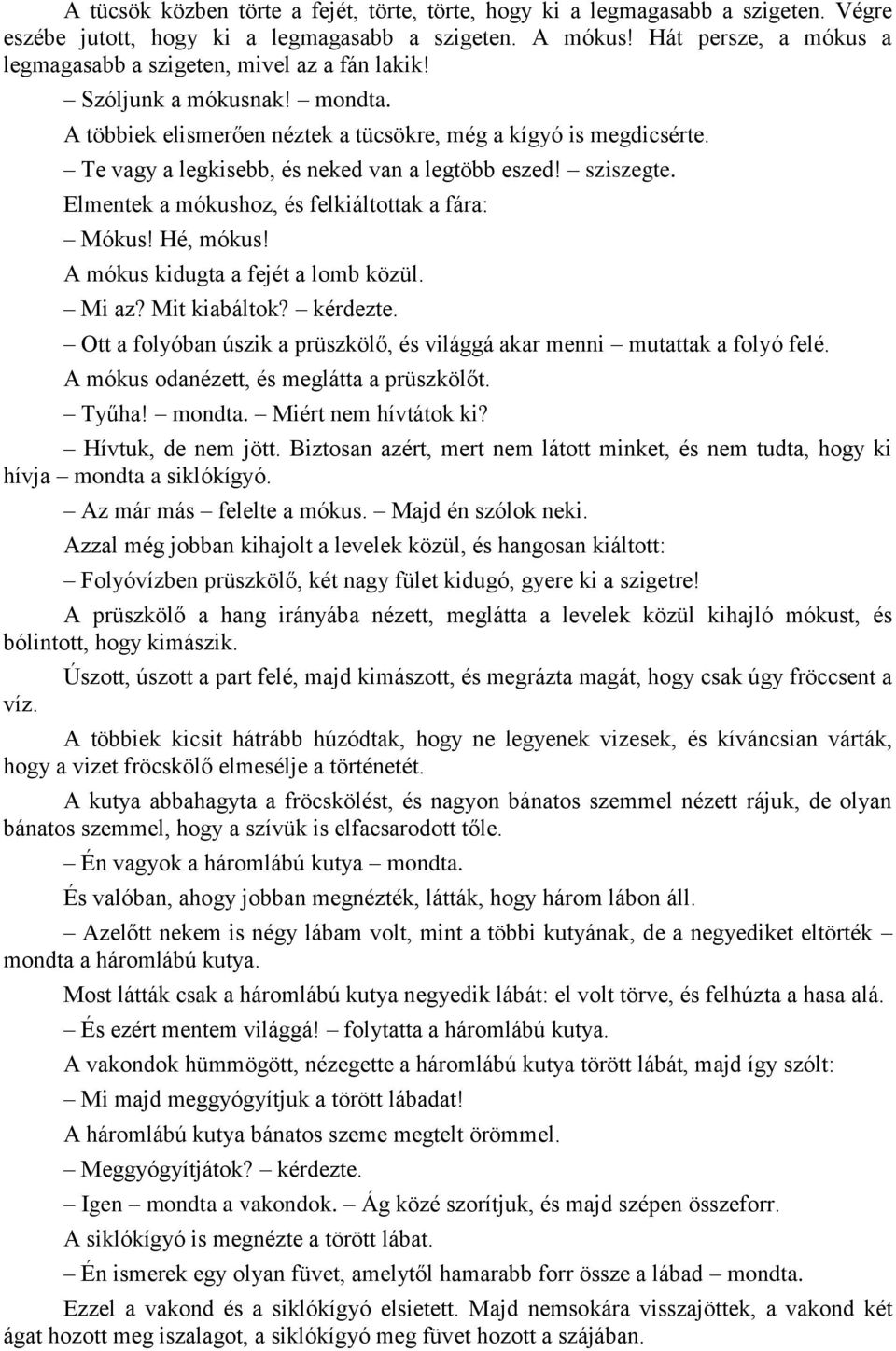 Te vagy a legkisebb, és neked van a legtöbb eszed! sziszegte. Elmentek a mókushoz, és felkiáltottak a fára: Mókus! Hé, mókus! A mókus kidugta a fejét a lomb közül. Mi az? Mit kiabáltok? kérdezte.