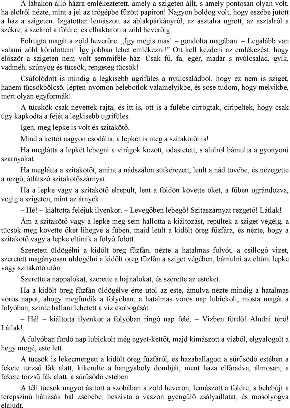 Fölrúgta magát a zöld heverőre. Így mégis más! gondolta magában. Legalább van valami zöld körülöttem! Így jobban lehet emlékezni!