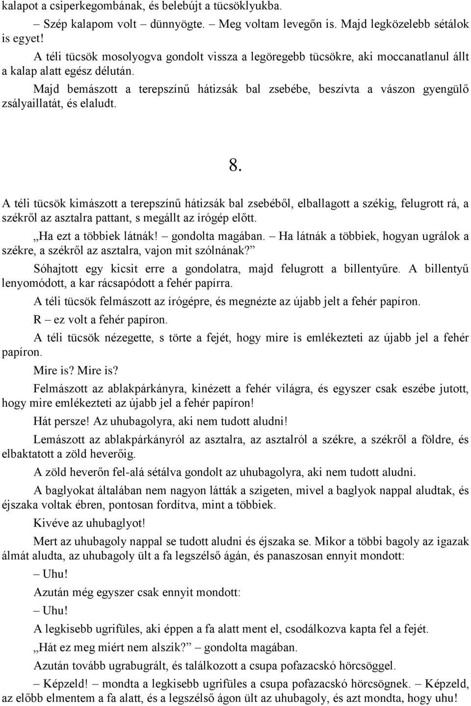 Majd bemászott a terepszínű hátizsák bal zsebébe, beszívta a vászon gyengülő zsályaillatát, és elaludt. 8.