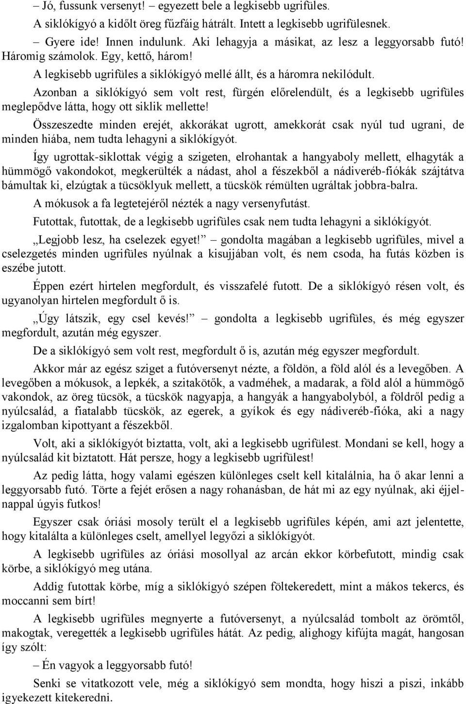 Azonban a siklókígyó sem volt rest, fürgén előrelendült, és a legkisebb ugrifüles meglepődve látta, hogy ott siklik mellette!