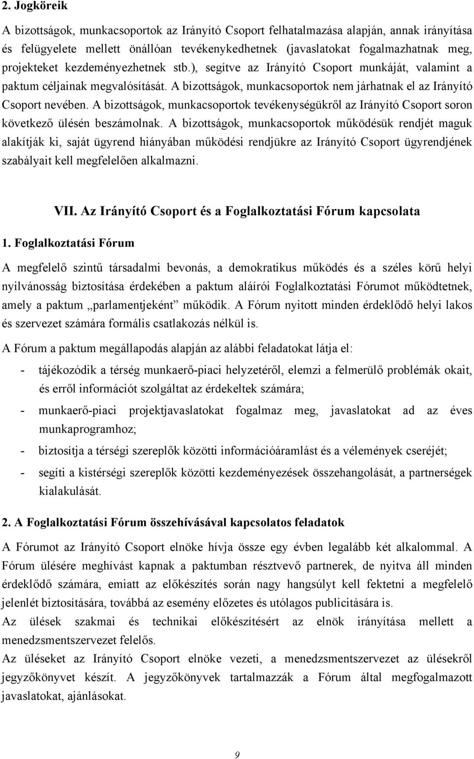 A bizottságok, munkacsoportok tevékenységükről az Irányító Csoport soron következő ülésén beszámolnak.