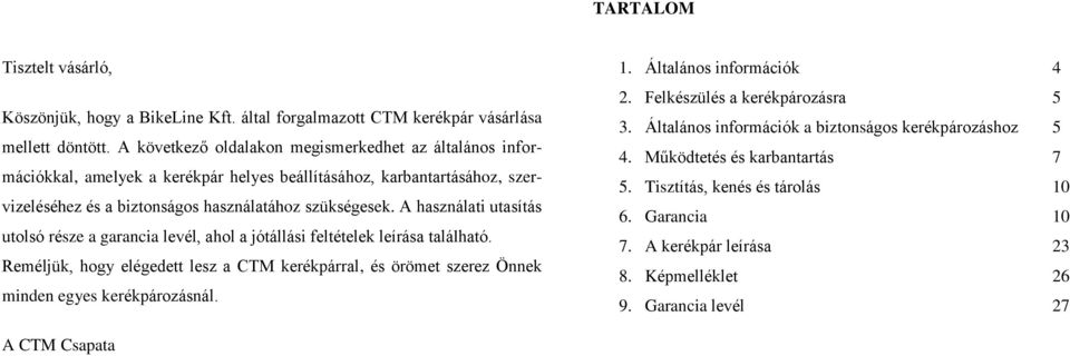 A használati utasítás utolsó része a garancia levél, ahol a jótállási feltételek leírása található.