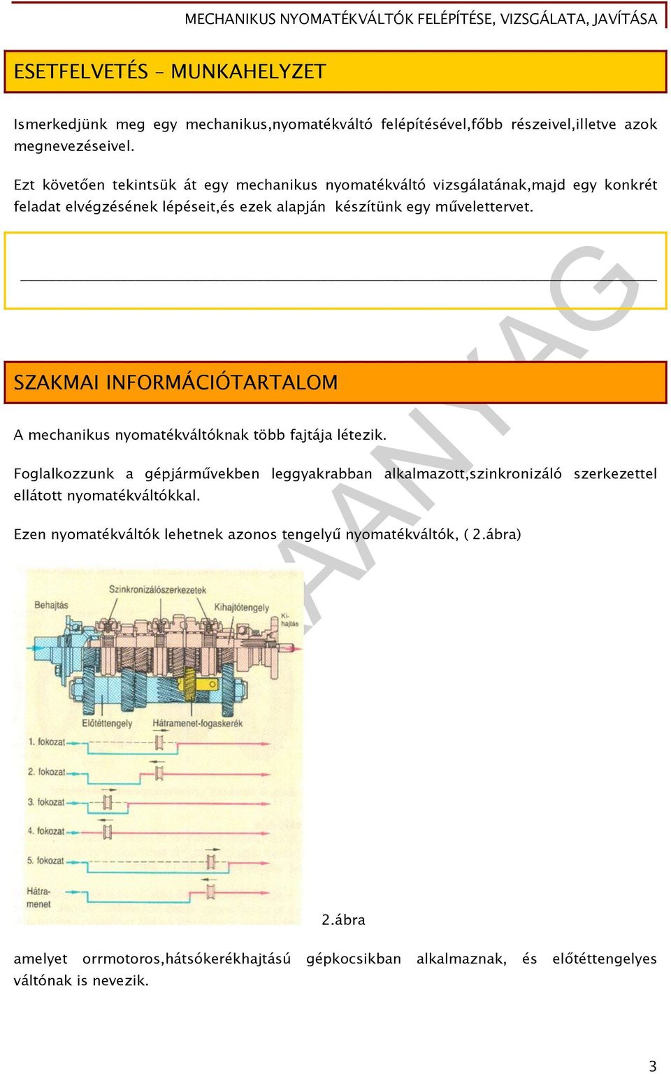 SZAKMAI INFORMÁCIÓTARTALOM A mechanikus nyomatékváltóknak több fajtája létezik.