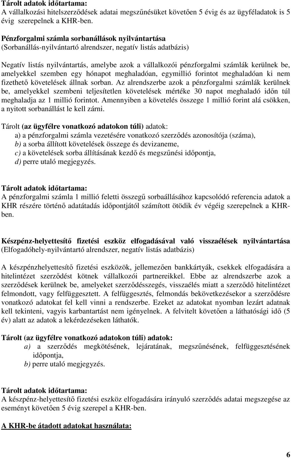 be, amelyekkel szemben egy hónapot meghaladóan, egymillió forintot meghaladóan ki nem fizethető követelések állnak sorban.