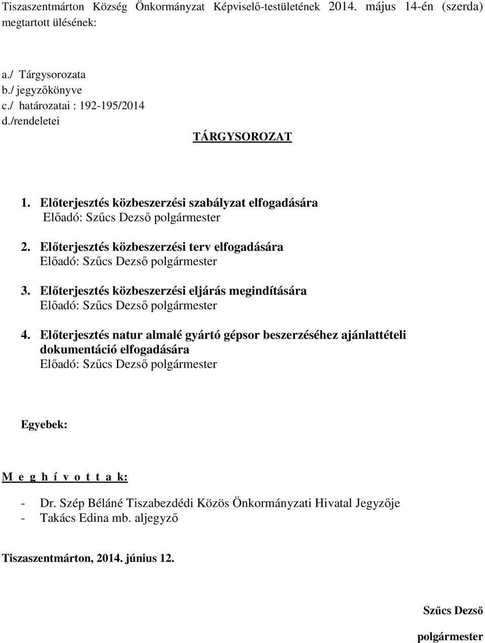 Előterjesztés közbeszerzési terv elfogadására 3. Előterjesztés közbeszerzési eljárás megindítására 4.