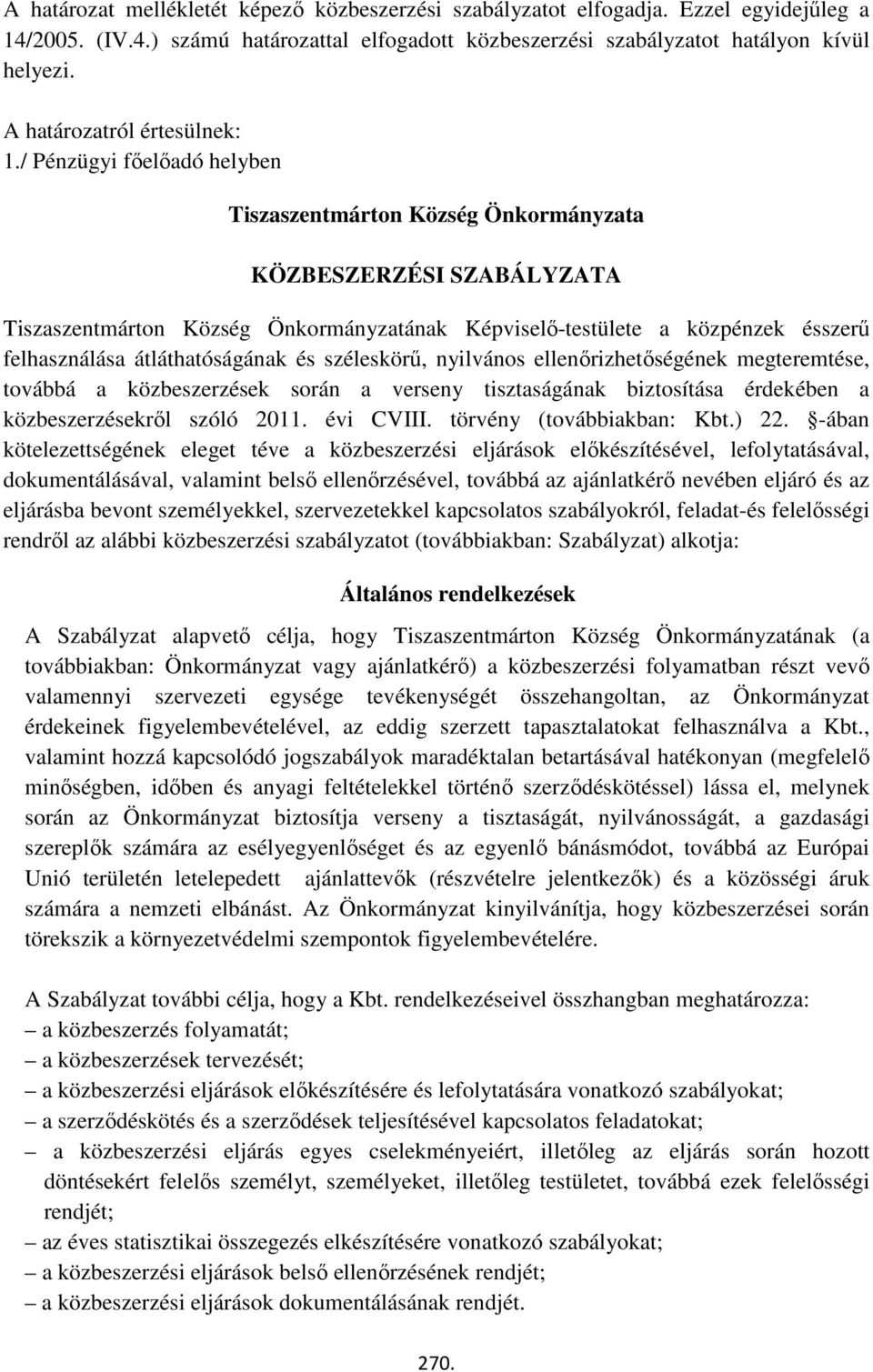 / Pénzügyi főelőadó helyben Tiszaszentmárton Község Önkormányzata KÖZBESZERZÉSI SZABÁLYZATA Tiszaszentmárton Község Önkormányzatának Képviselő-testülete a közpénzek ésszerű felhasználása