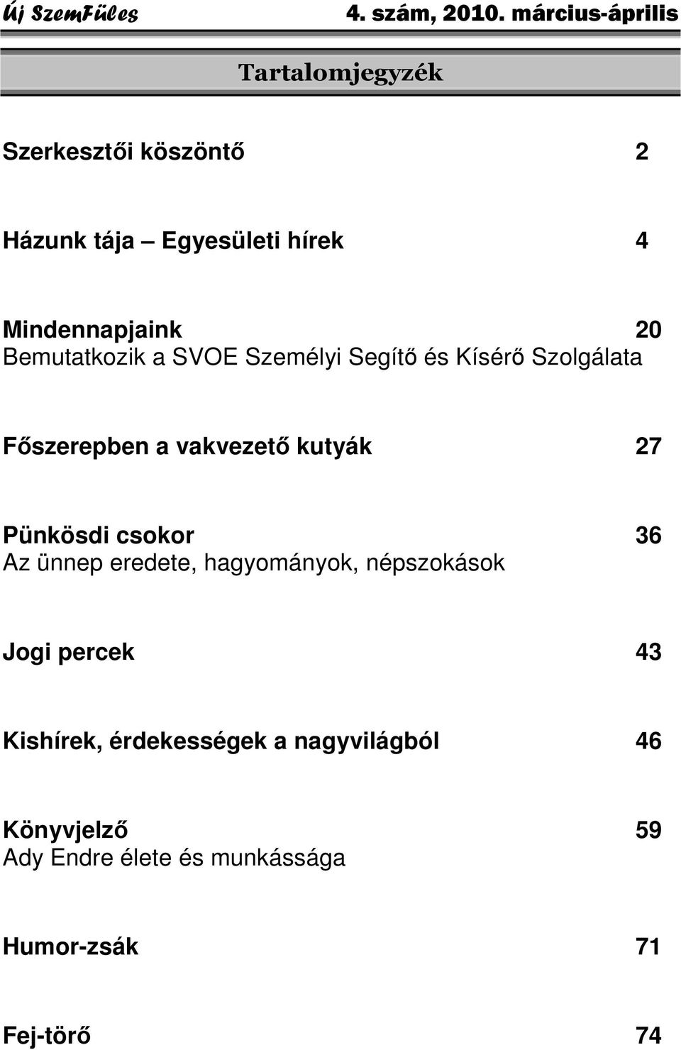 Pünkösdi csokor 36 Az ünnep eredete, hagyományok, népszokások Jogi percek 43 Kishírek,