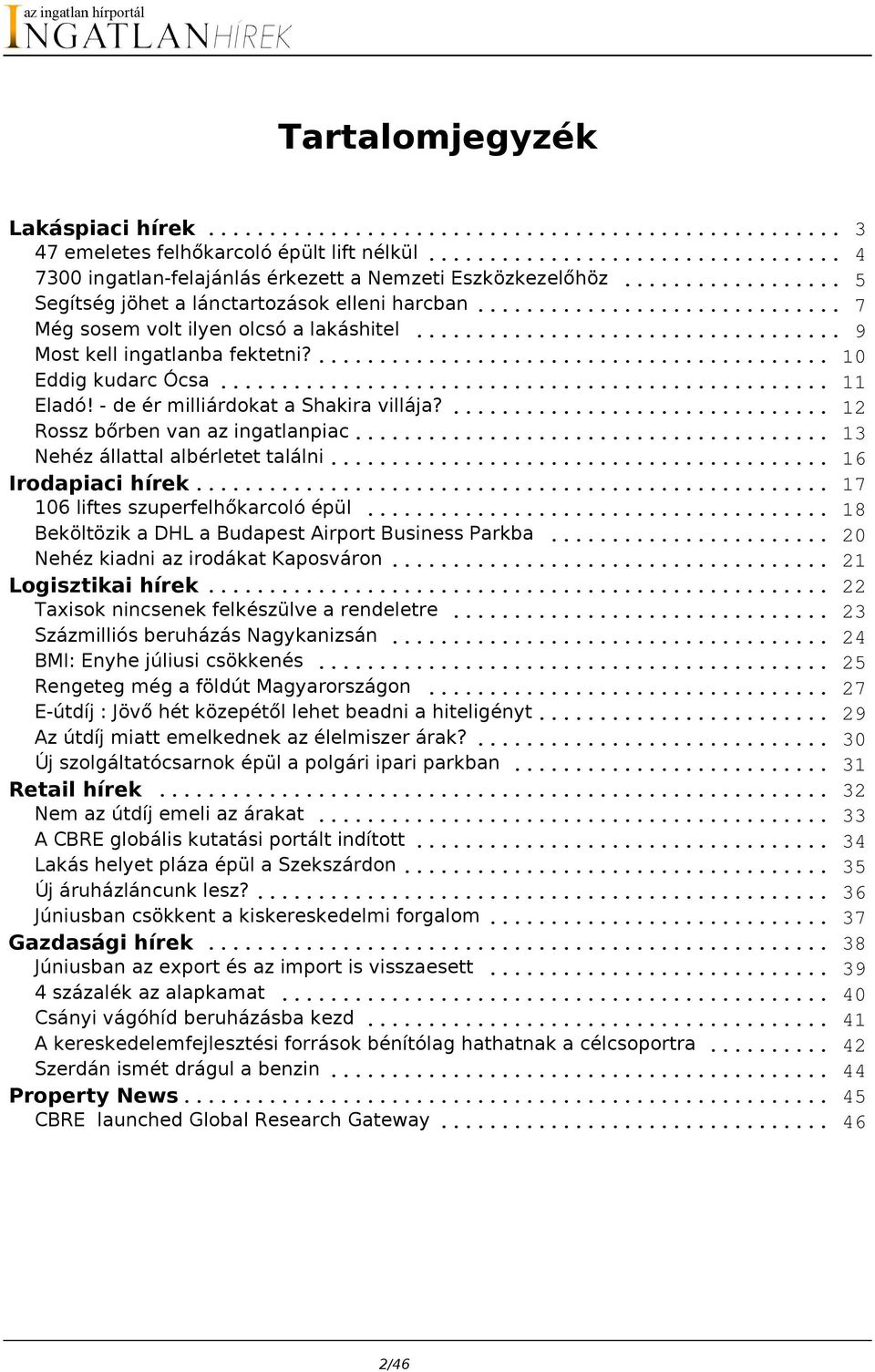 .. 13 Nehéz állattal albérletet találni... 16 Irodapiaci hírek... 17 106 liftes szuperfelhőkarcoló épül... 18 Beköltözik a DHL a Budapest Airport Business Parkba.