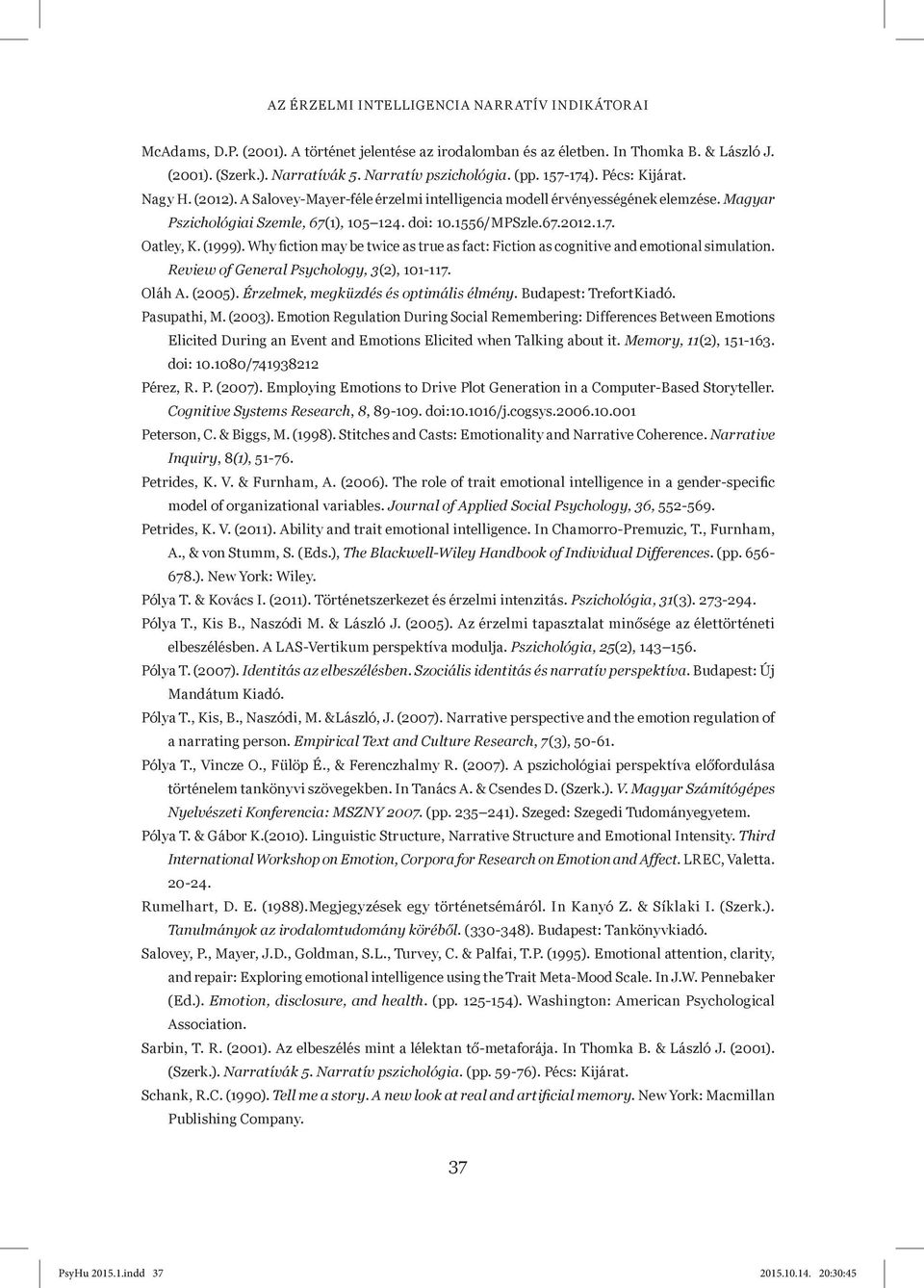 (1999). Why fiction may be twice as true as fact: Fiction as cognitive and emotional simulation. Review of General Psychology, 3(2), 101-117. Oláh A. (2005). Érzelmek, megküzdés és optimális élmény.