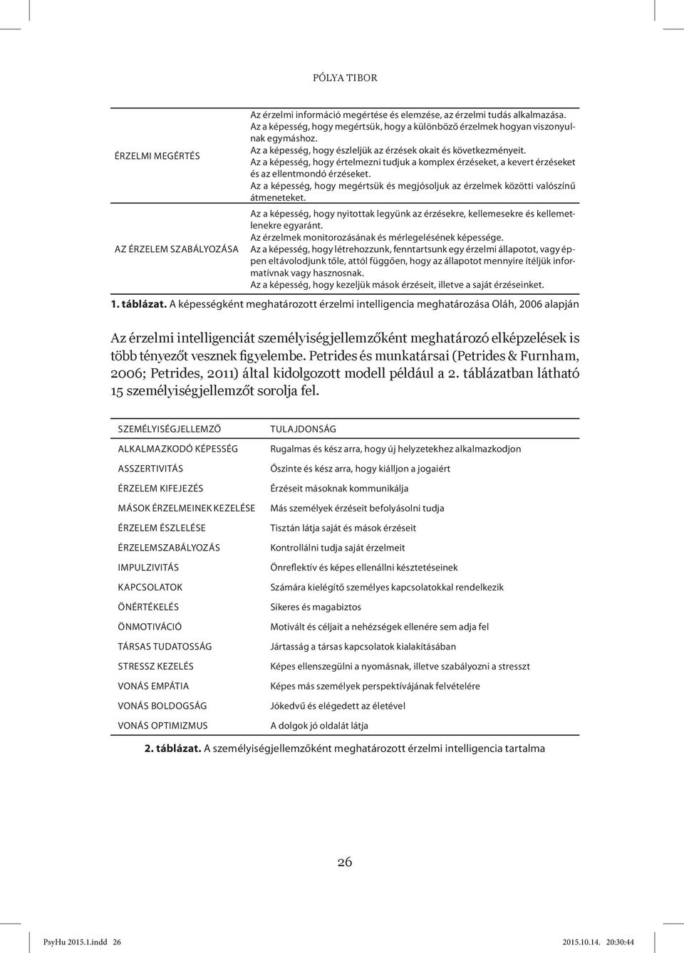 Az a képesség, hogy értelmezni tudjuk a komplex érzéseket, a kevert érzéseket és az ellentmondó érzéseket. Az a képesség, hogy megértsük és megjósoljuk az érzelmek közötti valószínű átmeneteket.