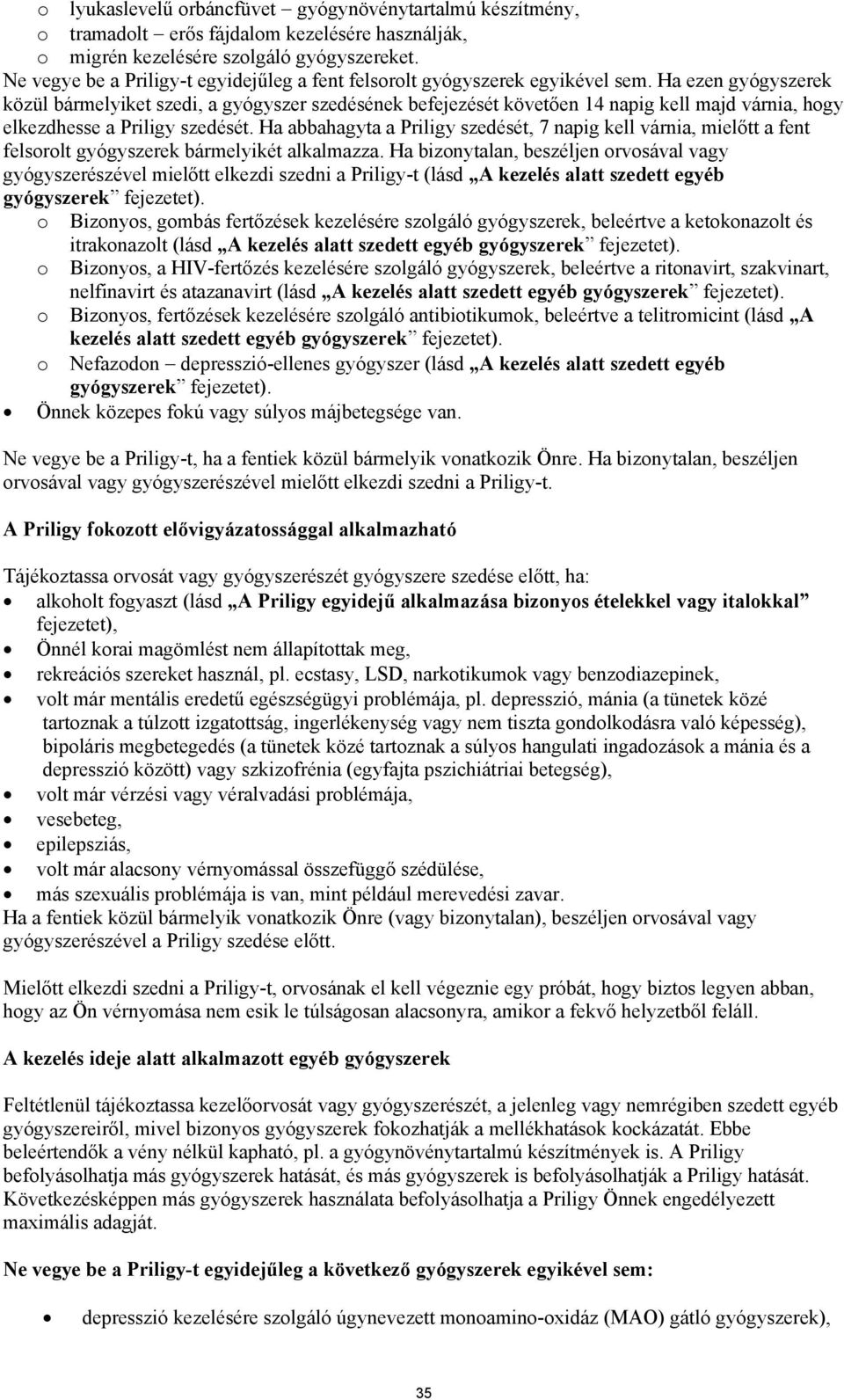 Ha ezen gyógyszerek közül bármelyiket szedi, a gyógyszer szedésének befejezését követően 14 napig kell majd várnia, hogy elkezdhesse a Priligy szedését.