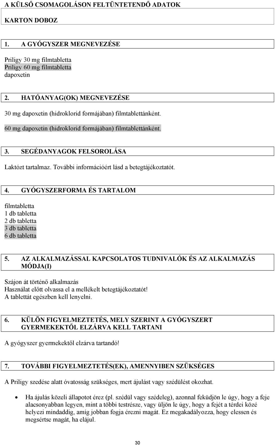 További információért lásd a betegtájékoztatót. 4. GYÓGYSZERFORMA ÉS TARTALOM filmtabletta 1 db tabletta 2 db tabletta 3 db tabletta 6 db tabletta 5.